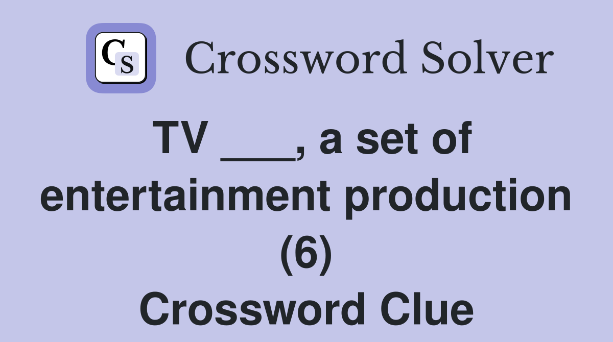 TV ___, a set of entertainment production (6) Crossword Clue Answers Crossword Solver